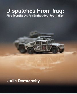 Dispatches From Iraq: Five Months As An Embedded Journalist book cover
