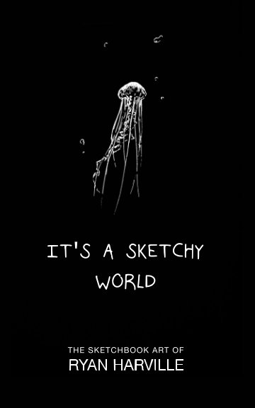 View It's A Sketchy World by Ryan Harville