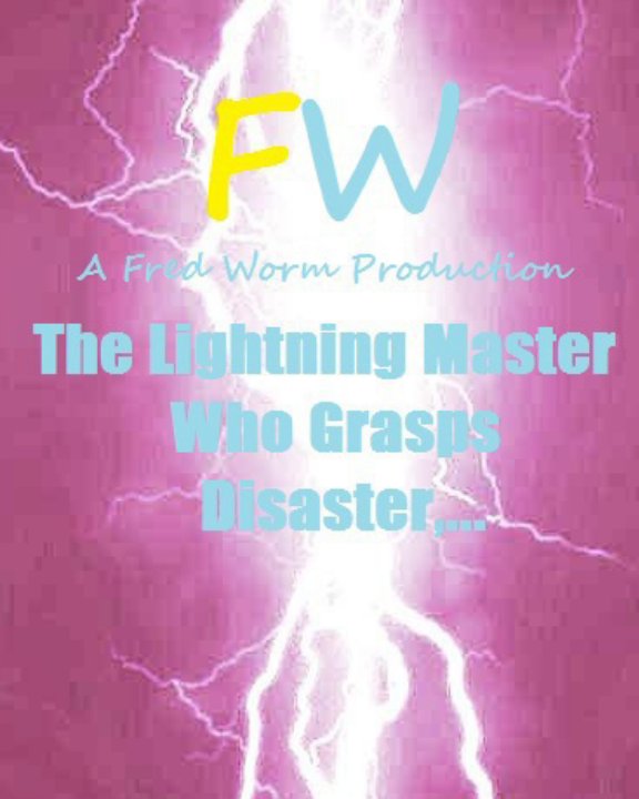 View The Lightning Master - Who Grasps Disaster. by Brian "Fred Worm" MacGregor.