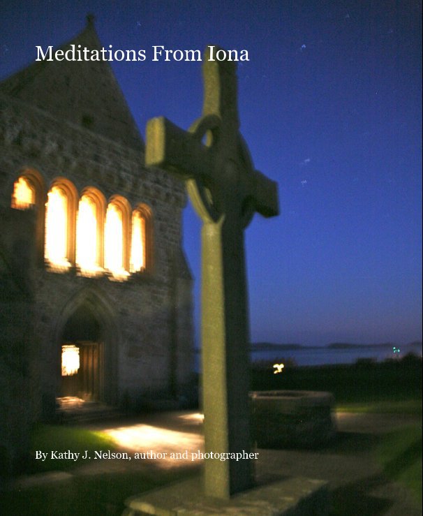 Visualizza Meditations From Iona di Kathy J. Nelson, author and photographer