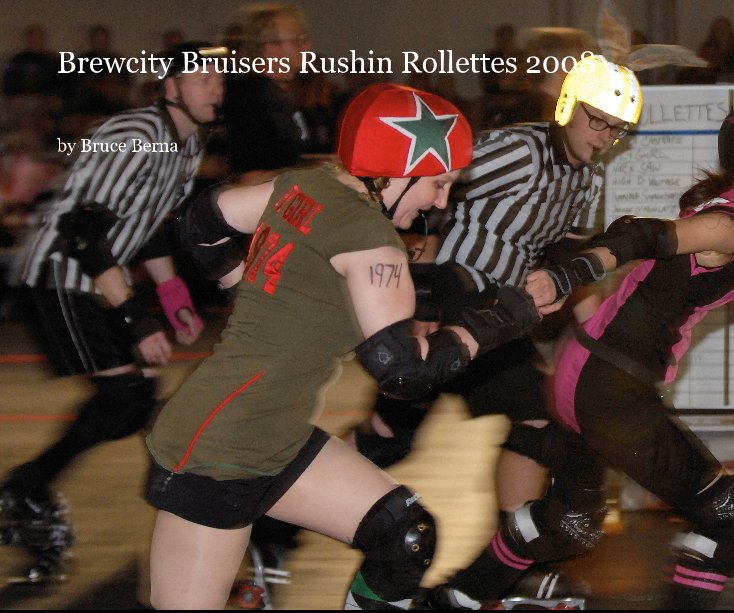 View Brewcity Bruisers Rushin Rollettes 2008 by Bruce Berna