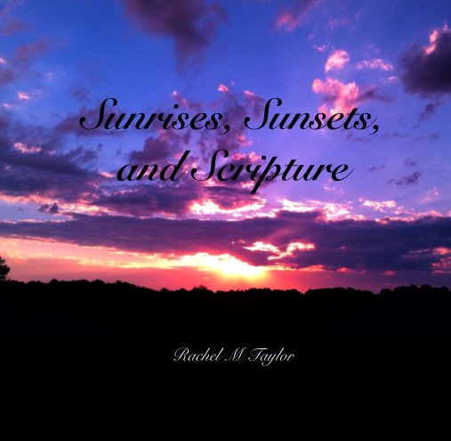 Sunrises, Sunsets, and Scripture nach Rachel M Taylor anzeigen