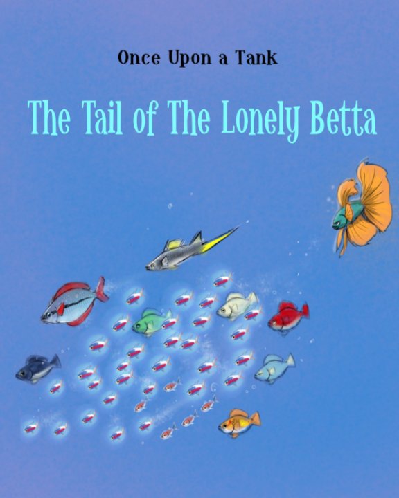 View Once Upon a Tank:  The Tail of the Lonely Betta by Evan Akuna