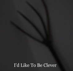 I'd Like To Be Clever book cover