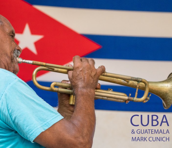 View Cuba & Guatemala by Mark Cunich
