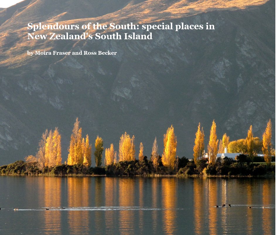 Ver Splendours of the South: special places in New Zealand's South Island por Moira Fraser and Ross Becker