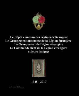 Le Dépôt commun des régiments étrangers - Le Commandement de la Légion étrangère et leurs insignes book cover
