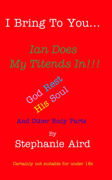 View Ian Does 
My Titends In!!! by Stephanie Aird
