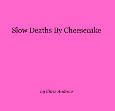 Slow Deaths By Cheesecake book cover