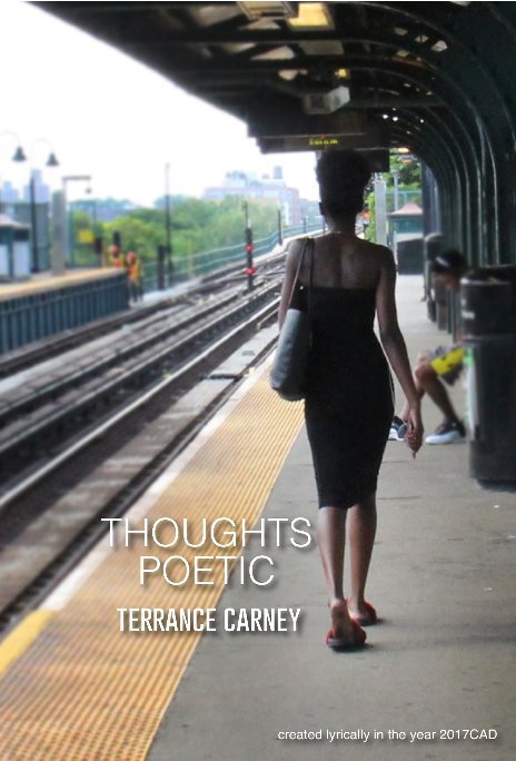 View Thoughts Poetic by TERRANCE CARNEY