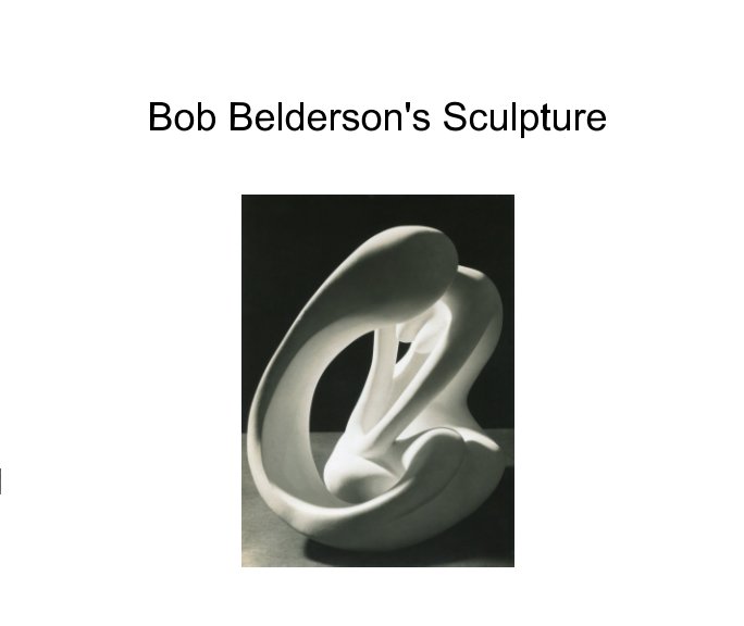 View Bob Belderson's Sculpture by Bob Belderson