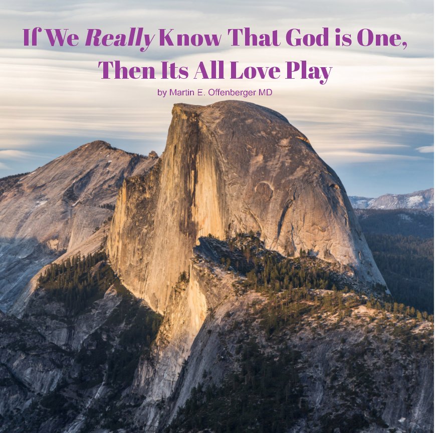 Visualizza IF WE REALLY KNOW THAT GOD IS ONE, THEN ITS ALL LOVE PLAY di Martin E. Offenberger MD