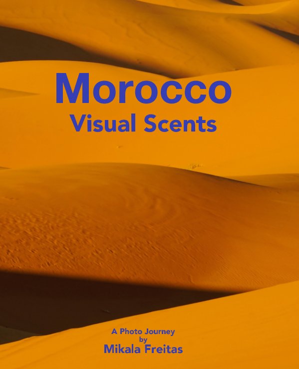 View Morocco
Visual Scents by Mikala Freitas