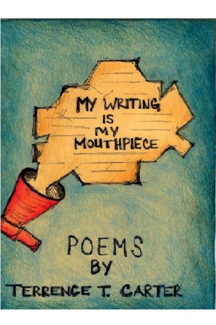 View My Writing Is My Mouthpiece by Terrence T. Carter
