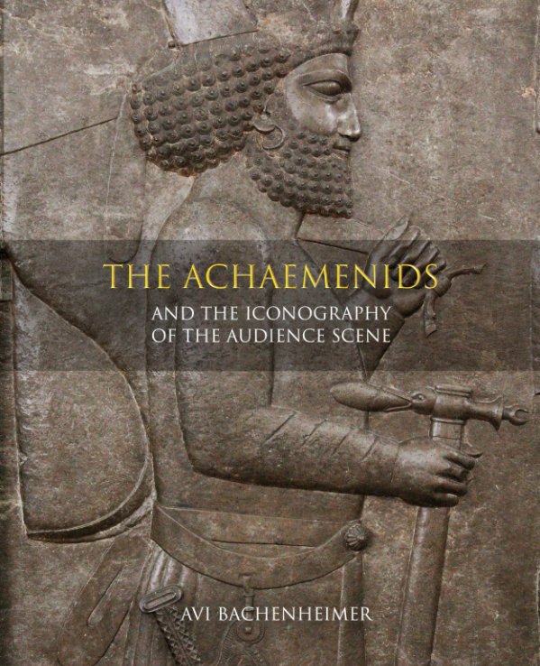 Ver The Achaemenids and the Iconography of the Audience Scene por Avi Jacob Bachenheimer