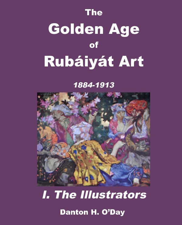Ver The Golden Age of  Rubáiyát Art I. The Illustrators por Danton H. O'Day
