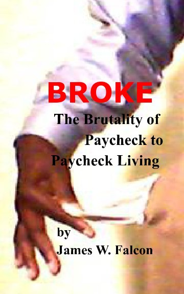 Bekijk Broke:The brutality of paycheck to paycheck Living op James W. Falcon