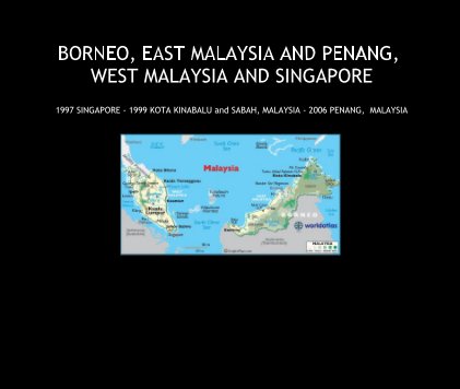 BORNEO, EAST MALAYSIA AND PENANG, WEST MALAYSIA AND SINGAPORE book cover