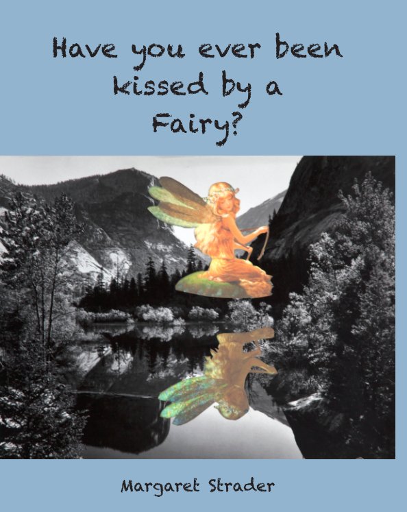 View Have you ever been kissed by a Fairy? by Margaret Strader