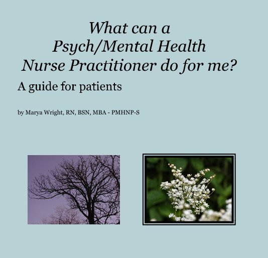 What can a Psych/Mental Health Nurse Practitioner do for me? nach Marya Wright, RN, BSN, MBA - PMHNP-S anzeigen