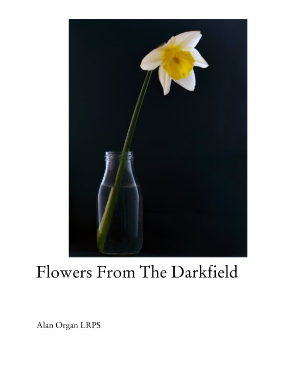 View Flowers From The Darkfield by Alan Organ LRPS