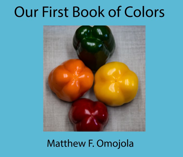 View Our first book of colors by Matthew F. Omojola