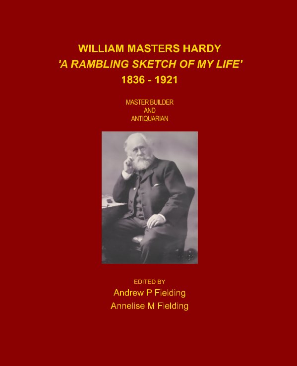 View William Masters Hardy - A Rambling Sketch of My Life 1836 - 1921 by AM  Fielding, AP Fielding