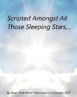 Scripted Amongst All Those Sleeping Stars,... book cover