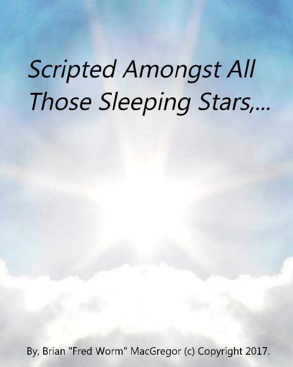 Ver Scripted Amongst All Those Sleeping Stars,... por Brian "Fred Worm" MacGregor.