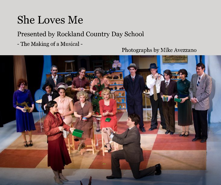 View She Loves Me by - The Making of a Musical - Photographs by Mike Avezzano