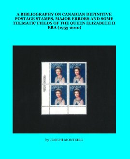 A BIBLIOGRAPHY ON CANADIAN DEFINITIVE POSTAGE STAMPS, MAJOR ERRORS AND SOME THEMATIC FIELDS OF THE QUEEN ELIZABETH II ERA (1953-2010) book cover