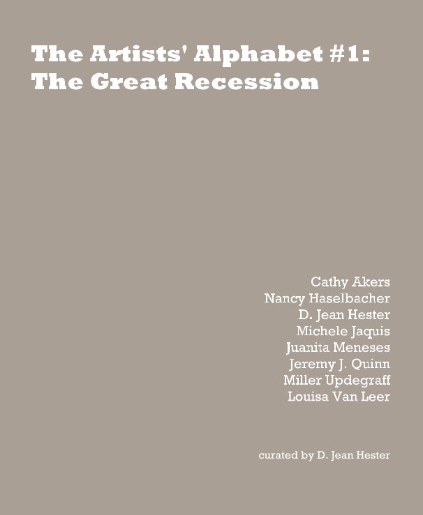 View The Artists' Alphabet #1: The Great Recession by - Curated by D. Jean Hester