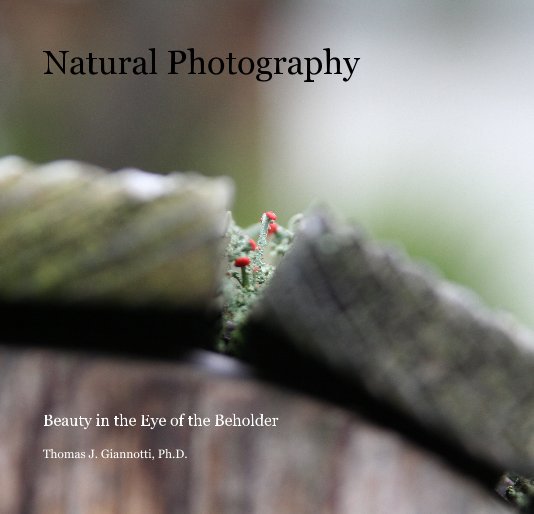 View Natural Photography by Thomas J. Giannotti, Ph.D.