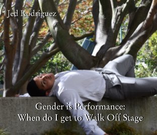 Gender is Performance: When do I get to Walk Off Stage book cover