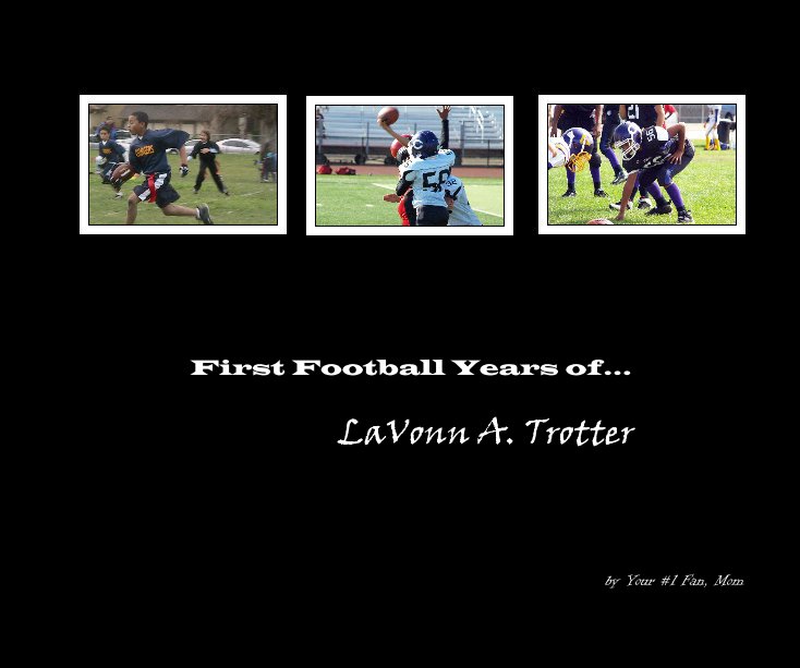 First Football Years of... LaVonn A. Trotter nach Your #1 Fan, Mom anzeigen