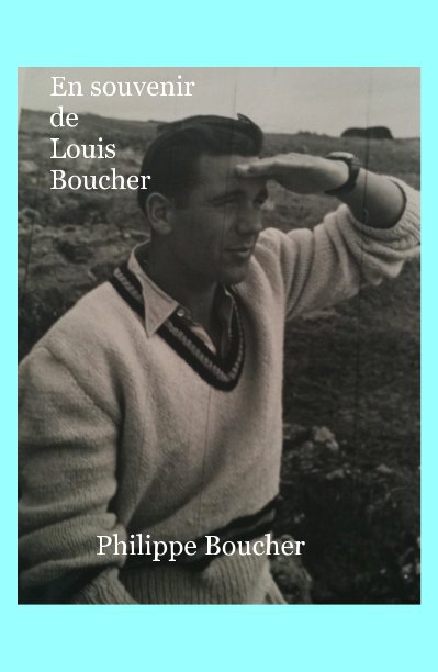 Visualizza En souvenir de Louis Boucher di Philippe Boucher