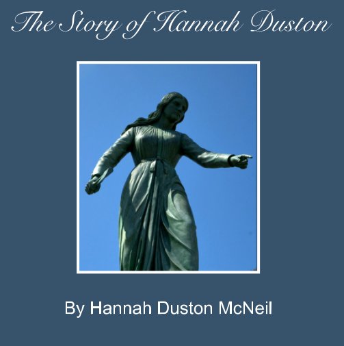 View The Story of Hannah Duston by Hannah Duston McNeil