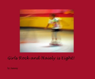 Girls Rock and Haiely is Eight! book cover