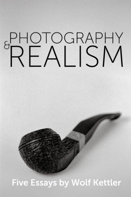 View Photography & Realism by Wolf Kettler