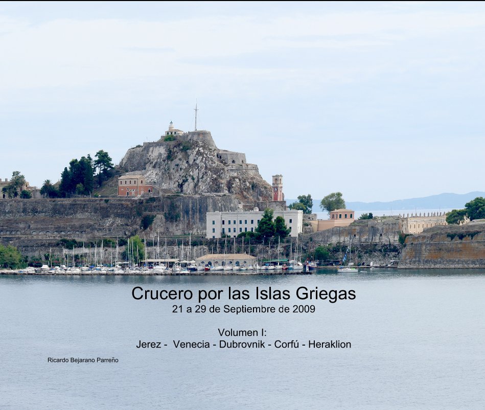 Ver Crucero por las Islas Griegas 21 a 29 de Septiembre de 2009 Volumen I: Jerez - Venecia - Dubrovnik - CorfÃº - Heraklion por Ricardo Bejarano ParreÃ±o