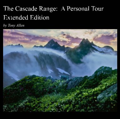 The Cascade Range: A Personal Tour - Extended Edition book cover