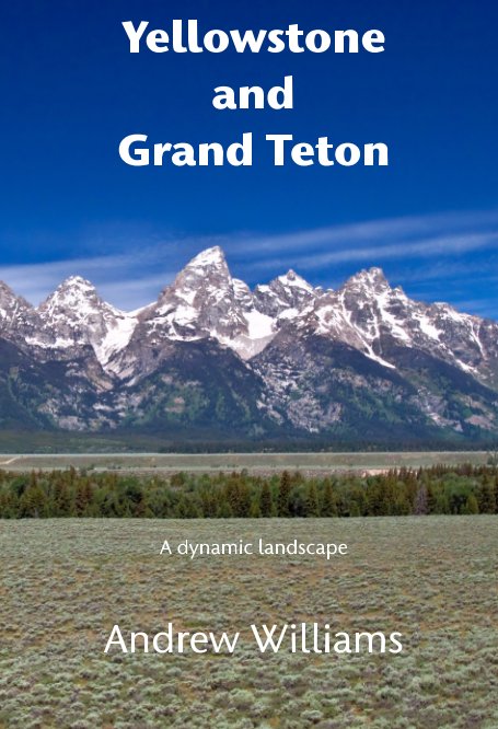 View Yellowstone and Grand Teton by Andrew Williams