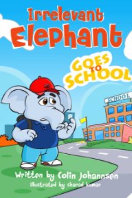 Irrelevant Elephant Goes to School book cover