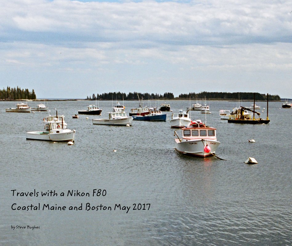 Ver Travels with a Nikon F80 Coastal Maine and Boston May 2017 por Steve Hughes