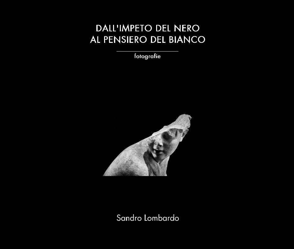 View DALL'IMPETO DEL NERO AL PENSIERO DEL BIANCO by Sandro Lombardo