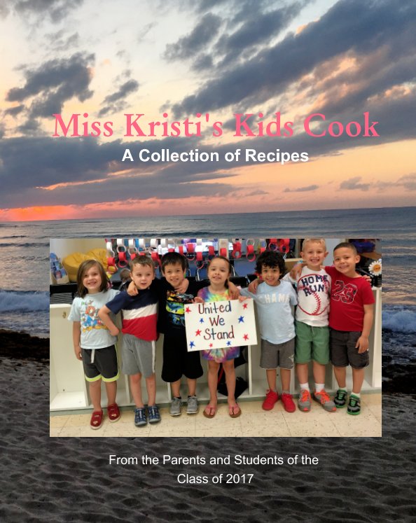 View Miss Kristi's Kids Cook by Parents and Students of the Class of 2017