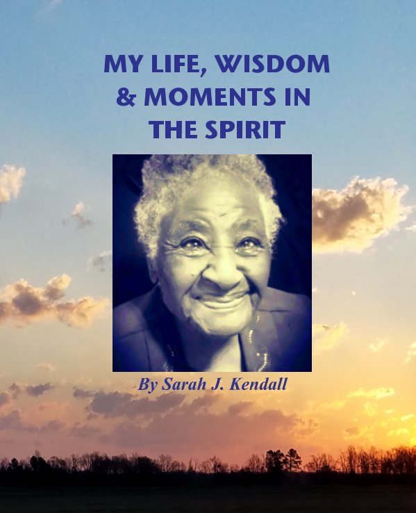 View My Life Wisdom & Moments In the Spirit by Sarah J. Kendall