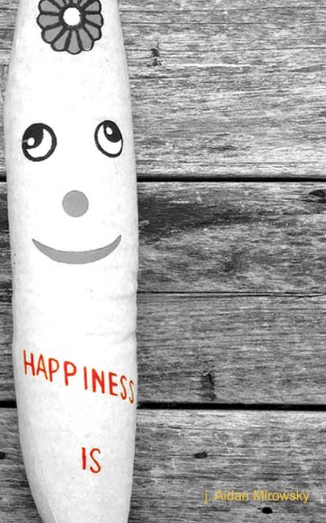 Ver Happiness Is por j. Aidan Mirowsky