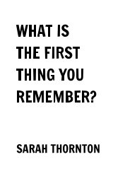 WHAT IS THE FIRST THING YOU REMEMBER? book cover