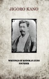 JIGORO KANO , WRITINGS OF KODOKAN JUDO FOUNDER book cover